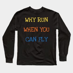 Why Run When You Can Fly Funny Saying Sarcasm Jokes Sports Swimming Lover Long Sleeve T-Shirt